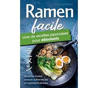 Ramen Facile - Livre de Recettes Japonaises pour Débutants: Recettes faciles, saveurs authentiques et ingrédients simples - Un résultat digne d’un restaurant, sans quitter votre cuisine !