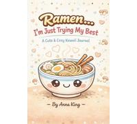 Ramen… I’m Just Trying My Best: A Cute & Cozy Kawaii Journal for Daily Thoughts, Goals, and Noodle-Filled Days