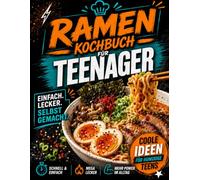 Ramen Kochbuch für Teenager: Einfache und leckere asiatische Nudelsuppen und Bowls - perfekt für Jugendliche, die selbstständiger werden möchten | Das perfekte Geschenk für Jungen und Mädchen ab 12