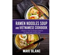 Ramen Noodle Soup And Vietnamese Cookbook: 2 Books In 1: Over 150 Recipes For Classic Asian Comfort Food