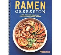 Ramen Obsession: The Ultimate Bible for Mastering Japanese Ramen