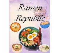 Ramen Republic: A Cozy Journal for Ramen Lovers, Japanese Noodle Recipes & Food Adventures