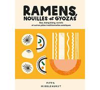 Ramens, nouilles et gyozas: Bao, biáng biáng, raviolis et autres pâtes traditionnelles asiatiques