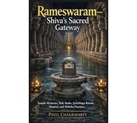 Rameswaram - Shiva’s Sacred Gateway: Temple Mysteries, Holy Baths, Jyotirlinga Rituals, Mantras, and Moksha Practices (The Char Dham Yatra - India’s Eternal Pilgrimage Series)
