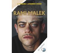 Rami Malek: The Quiet Revolutionary: How His Subtle Brilliance is Redefining Hollywood's Leading Men (Cinema Legends: The Journey of 100 Stars)