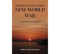 Ramifications of a Possible New World War: A Layman’s Assessment