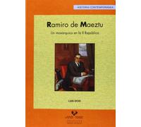 Ramiro de Maeztu. Un monárquico en la II República: 44 (Serie Historia Contemporánea)