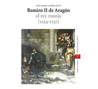 Ramiro II de Aragón, el rey monje (1134-1137) (Estudios Históricos La Olmeda)