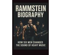 RAMMSTEIN BIOGRAPHY: How Six Men Changed the Sound of Heavy Music