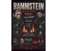 RAMMSTEIN BIOGRAPHY: The Untold Story of Till Lindemann, Richard Kruspe, and the Band That Revolutionized Heavy MusicX