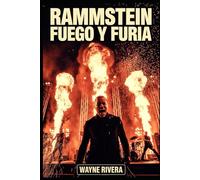 Rammstein: Fuego y furia: La historia no contada de la banda más explosiva de Alemania