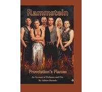 Rammstein: Provocation's Flames: An Account of Defiance and Fire