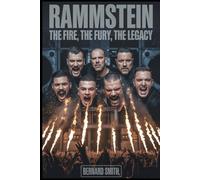 Rammstein: The Fire, The Fury, The Legacy: A Deep Dive Into the Band That Redefined Metal and Revolutionized the Stage