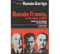 RAMON FRANCO, EL HERMANO MALDITO. APOGEO Y DECADENCIA DE UNA FAMILIA