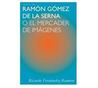 Ramón Gómez de la Serna: O el mercader de imágenes: 9 (Ensayo)