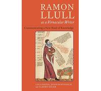 Ramon Llull as a Vernacular Writer: Communicating a New Kind of Knowledge: 354 (Monografías A)