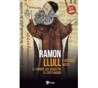 Ramon Llull: El hombre que demostró el cristianismo (Historia y Biografías)