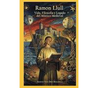 Ramon Llull: Vida, Filosofía y Legado del Místico Medieval