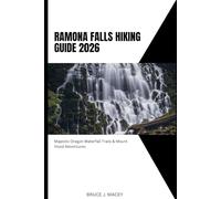RAMONA FALLS HIKING GUIDE 2026: MAJESTIC OREGON WATERFALL TRAILS & MOUNT HOOD ADVENTURES: 41 (Journey Chronicles 2025)