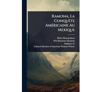 Ramona, La Conquête AmÃ(c)ricaine Au Mexique