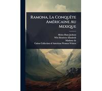 Ramona, La Conquête AmÃ(c)ricaine Au Mexique