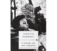 Ramonet Ignacio - Mondo Che Non Vogliamo. Guerra E Me