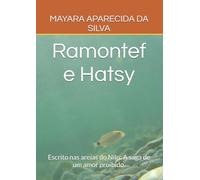 Ramontef e Hatsy: Escrito nas areias do Nilo: A saga de um amor proibido.