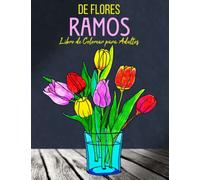 Ramos de Flores Libro De Colorear para Adultos: Ilustraciones Unilaterales de 30 Patrones de Flores para Colorear, en Gran Formato, 8.5x11 Pulgadas | Carnet para Colorear para Adultos y Mayores