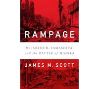 Rampage: MacArthur, Yamashita, and the Battle of Manila