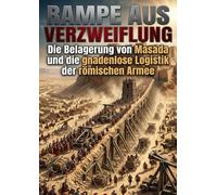 Rampe aus Verzweiflung: Die Belagerung von Masada und die gnadenlose Logistik der römischen Armee