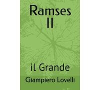 Ramses II: il Grande (Storia Antica e biografie di uomini e donne dell'antichità)