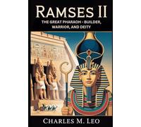 RAMSES II: THE GREAT PHARAOH - BUILDER, WARRIOR, AND DEITY