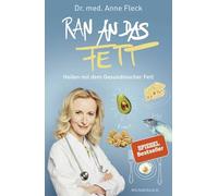 Ran an das Fett: Heilen mit dem Gesundmacher Fett