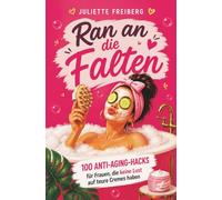 Ran an die Falten: 100 Anti-Aging-Hacks für Frauen, die keine Lust auf teure Cremes haben