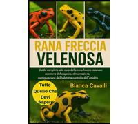 Rana Freccia Velenosa: Guida completa alla cura della rana freccia velenosa: selezione della specie, alimentazione, riproduzione, configurazione dell'habitat e controllo dell'umidità per principianti