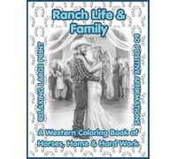 Ranch Life & Family: A Western Coloring Book of Horses, Home & Hard Work