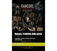 Rancore, il labirinto delle parole: Linguaggio, metafora e simboli nella mente contemporanea: 7 (Filosofia in rima)