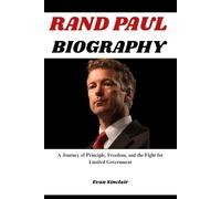 RAND PAUL BIOGRAPHY: A Journey of Principle, Freedom, and the Fight for Limited Government