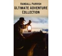 Randall Parrish - Ultimate Adventure Collection (ebook)
