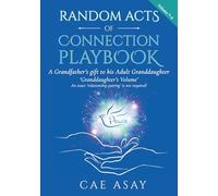 Random Acts of Connection Playbook: Volume 7-A: A Grandfather's gift to his Adult Granddaughter. 'Granddaughter's Volume'. An exact 'relationship ... (Random Acts of Connection Playbooks)