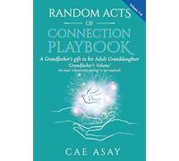 Random Acts of Connection Playbook: Volume 7-B: A Grandfather's gift to his Adult Granddaughter. 'Grandfather's Volume'. An exact 'relationship ... (Random Acts of Connection Playbooks)