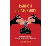 Random Dictatorships: Unpredictability of Authoritarian Politics in Eurasia