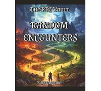 Random Encounters: Over 100 Random Encounters with 1000+ Possible Outcomes, Story Hooks, Challenges Everything For Your RPG Adventures! (The RPG Vault)