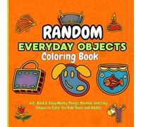 Random Everyday Objects Coloring Book: 60+ Bold & Easy Wacky Things, Animals, and Silly Shapes to Color for Kids and Adults
