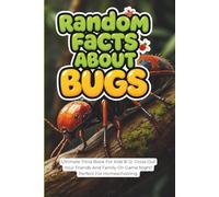 Random Facts About Bugs: Ultimate Trivia Book For Kids 8-12. Gross Out Your Friends And Family On Game Night! Perfect For Homeschooling.