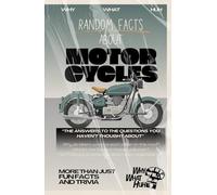 Random Facts About Motorcycles: More Than Just Fun Facts and Trivia About Motorbikes
