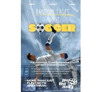 Random Facts About Soccer: More Than Just Fun Facts and Trivia About Football