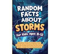 Random Facts About Storms For Kids Ages 8-12: Weather Trivia To Impress Your Friends. Enjoy Exciting Family Game Night . Great For Homeschooling.