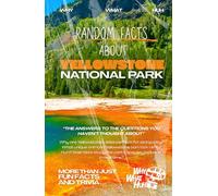 Random Facts About Yellowstone National Park: More Than Just Fun Facts and Trivia