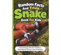 Random Facts And Trivia Snake Book For Kids: Herpetology Gifts For Children. Educational Screen- Free Activities